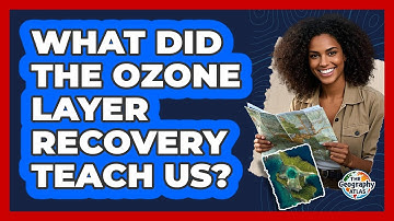 What Did The Ozone Layer Recovery Teach Us? - The Geography Atlas