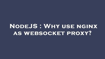 NodeJS : Why use nginx as websocket proxy?