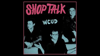 Shop Talk - W.C.U.D. B/W The Will