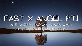 FAST X | Angel Pt. 1 (Lyrics)  - NLE Choppa, Kodak Black, Jimin of BTS, JVKE, & Muni Long