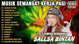 MUSIK SEMANGAT KERJA PAGI🤗MAWAR HITAM, NEMEN || SALLSA BINTAN 3 PEMUDA BERBAHAYA FULL ALBUM