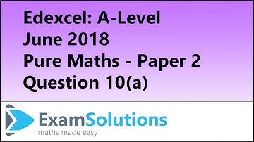 Edexcel | A-Level Pure Maths June 2018 Paper 2 Q10(a) | ExamSolutions