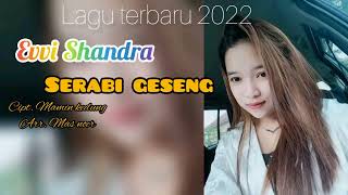 LAGU TERBARU 2022 SERABI GESENG - EVI SHANDRA