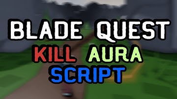 Blade Quest Script - (Kill Aura)