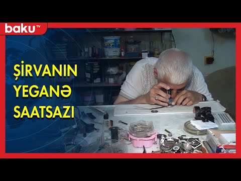 Şirvanın yeganə saatsazı - BAKU TV