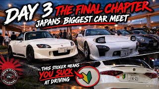 DAY 3 THE FINAL CHAPTER | JAPANS MOST POPULAR CAR MEET