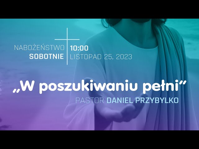 NABOŻEŃSTWO | "W poszukiwaniu Pełni" | pastor Daniel Przybylko | 25.11.2023