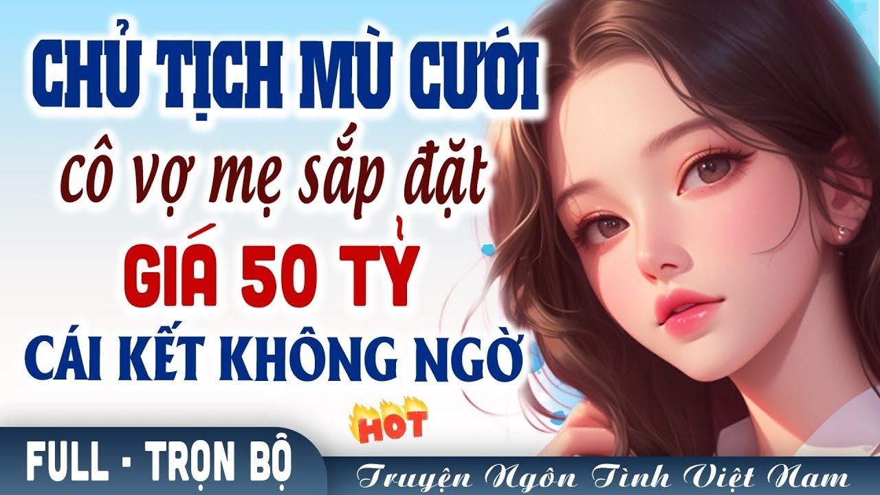 Bị ép cưới chồng ngốc vì muốn trả ơn năm xưa cô gái nghèo không ngờ được yêu chiều hết mực