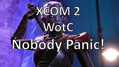 XCOM2 - WotC - Nobody Panic! - Episode 23