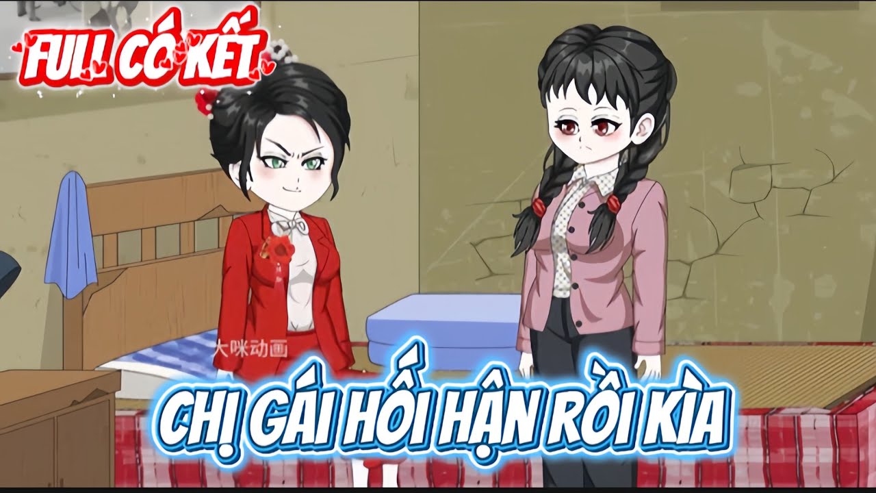 CHỊ GÁI HỐI HẬN RỒI KÌA | FULL CÓ KẾT