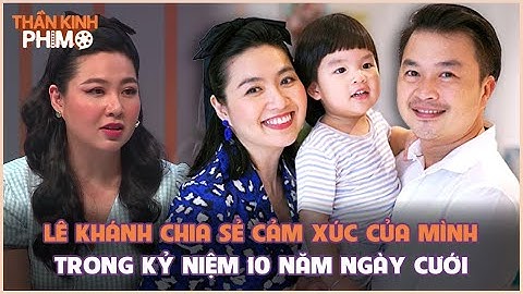 Lê Khánh chia sẻ cảm xúc của mình trong kỷ niệm 10 năm ngày cưới
