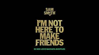 I'm Not Here To Make Friends (Bachata Bootleg)