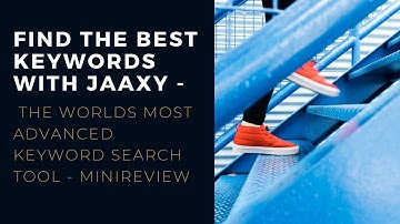 Find the best Keywords with Jaaxy - The worlds most advanced Keyword search tool - minireview