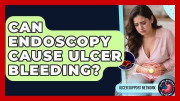 Can Endoscopy Cause Ulcer Bleeding? - Ulcer Support Network