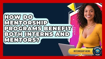 How Do Mentorship Programs Benefit Both Interns And Mentors? - Internship Hero