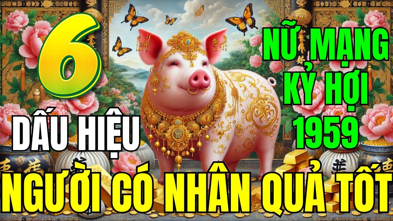 Tử Vi Vận Số Nữ Mạng Tuổi Kỷ Hợi 1959, Mệnh Bình Địa Mộc: 6 Dấu Hiệu Là Người Có Nhân Quả Tốt