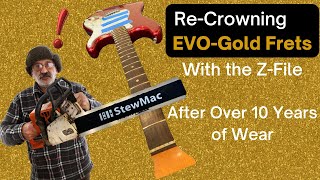 EVO Gold Fretwire - Does It Last? Recrowning with the Z-File