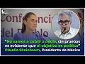 "No vamos a cubrir a nadie, sin pruebas es evidente que el objetivo es político": Claudia Sheinbaum.