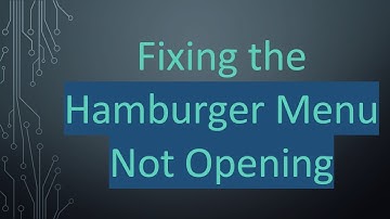 Fixing the Hamburger Menu Not Opening