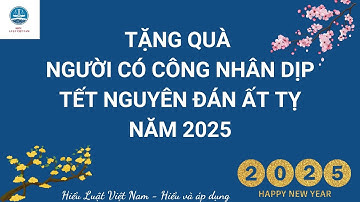 Tặng quà người có công nhân dịp tết Nguyên đán Ất Tỵ năm 2025