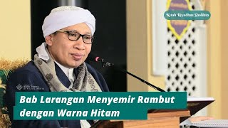 Bab Larangan Menyemir Rambut dengan Warna Hitam | Riyadhus Shalihin | Buya Yahya | 10 Januari 2021