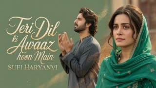 Teri Dil Ki Awaaz Hoon Main | A Sufi Songs That Will Touch Your Soul | Heart Touching  Sufi Haryanvi