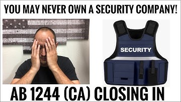 This Might Be the LAST year you can OWN your own SECURITY COMPANY (in CA)!!! AB 1244