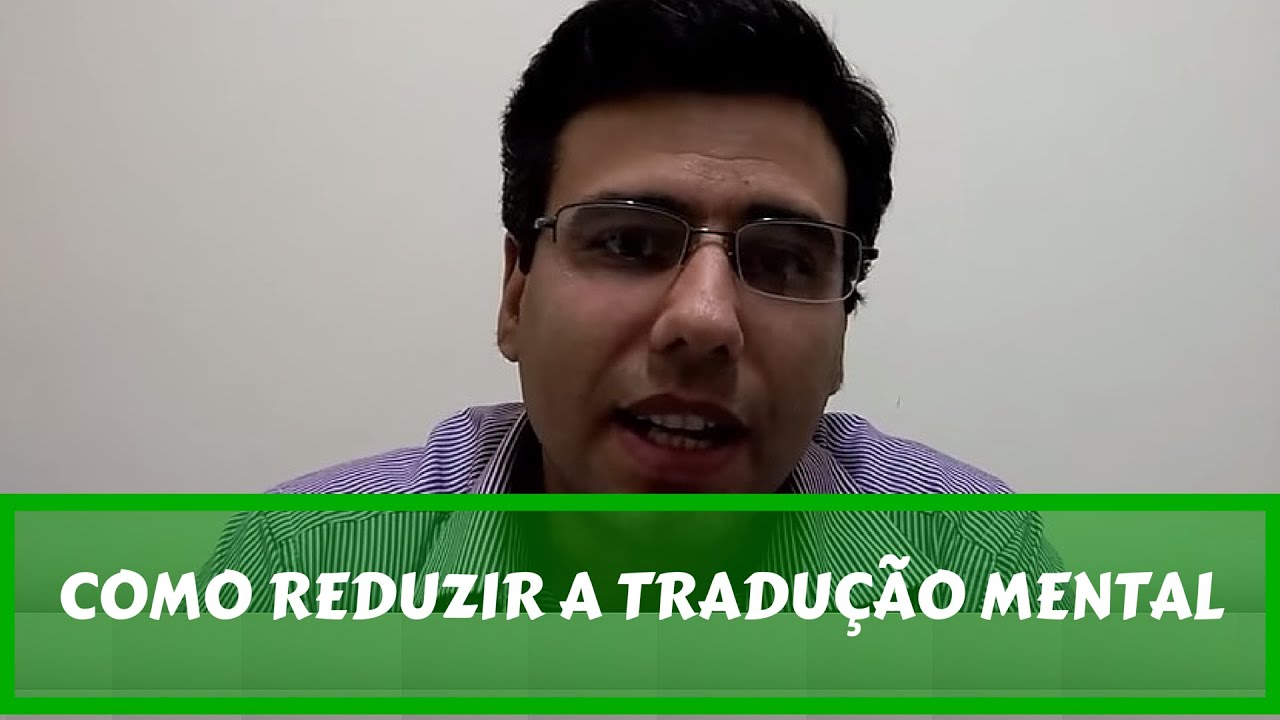 POR QUE EVITAR A TRADUÇÃO MENTAL NO INGLÊS 