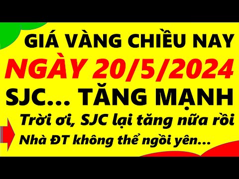 Giá vàng hôm nay ngày 20/5/2024  9999, vàng sjc, vàng nhẫn 9999,...