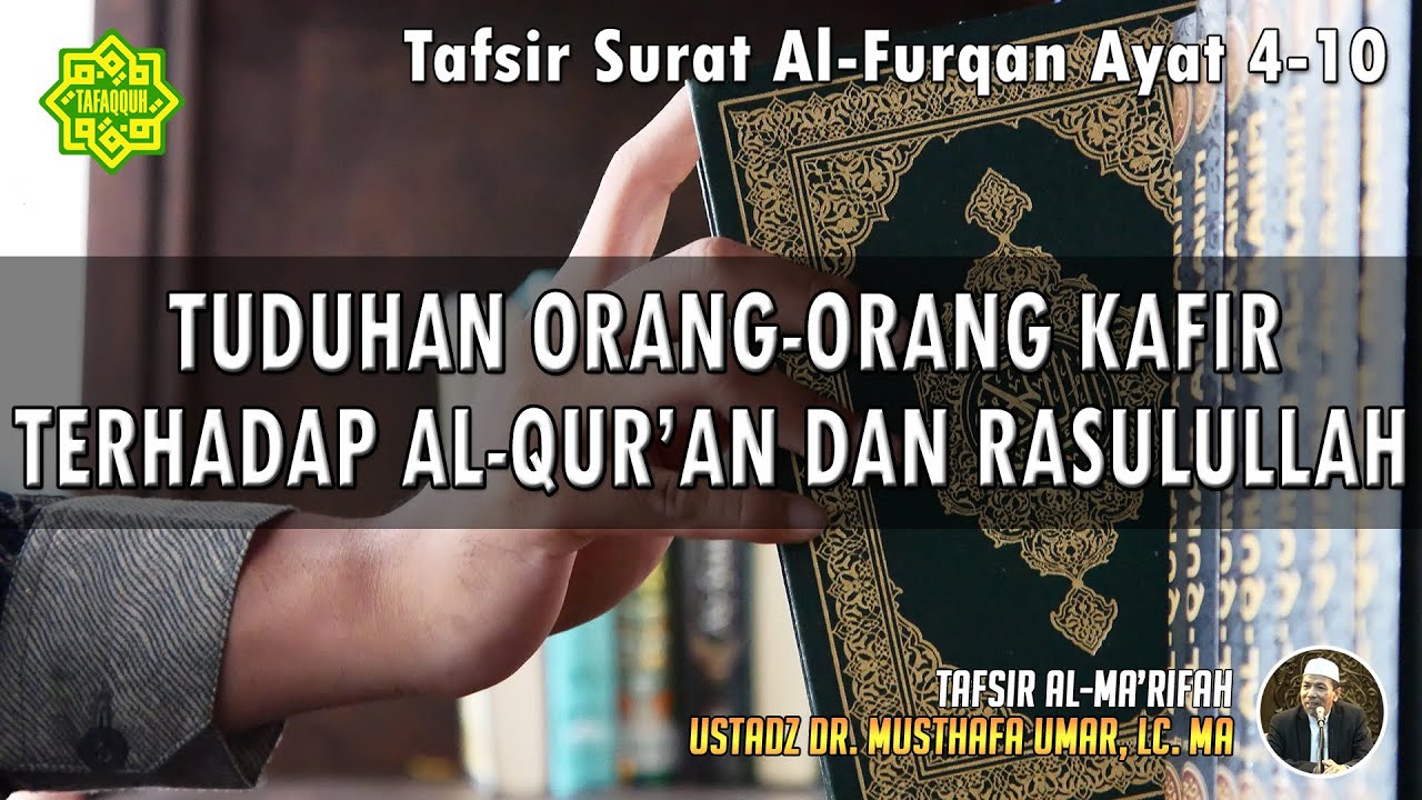 TAFSIR SURAT AL-FURQAN AYAT 4 - 10 | Ustadz Dr. Musthafa Umar, Lc., MA