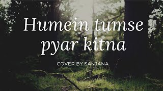 Humein tumse pyar kitna cover by Sanjana