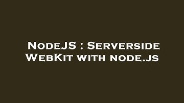 NodeJS : Serverside WebKit with node.js