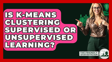 Is K-Means Clustering Supervised Or Unsupervised Learning? - The Friendly Statistician