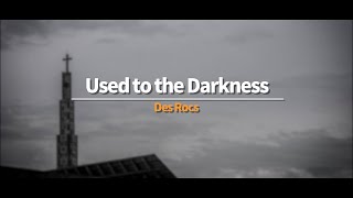 어둠에 익숙해졌어 | Des Rocs - Used to the Darkness [가사/해석/lyrics]