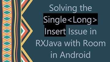 Solving the Single Long  Insert Issue in RXJava with Room in Android