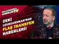 Zeki Uzundurukan, Galatasaray'daki Transfer Gelişmelerini Açıkladı