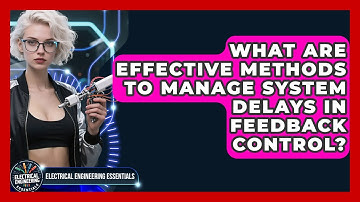 What Are Effective Methods To Manage System Delays In Feedback Control?