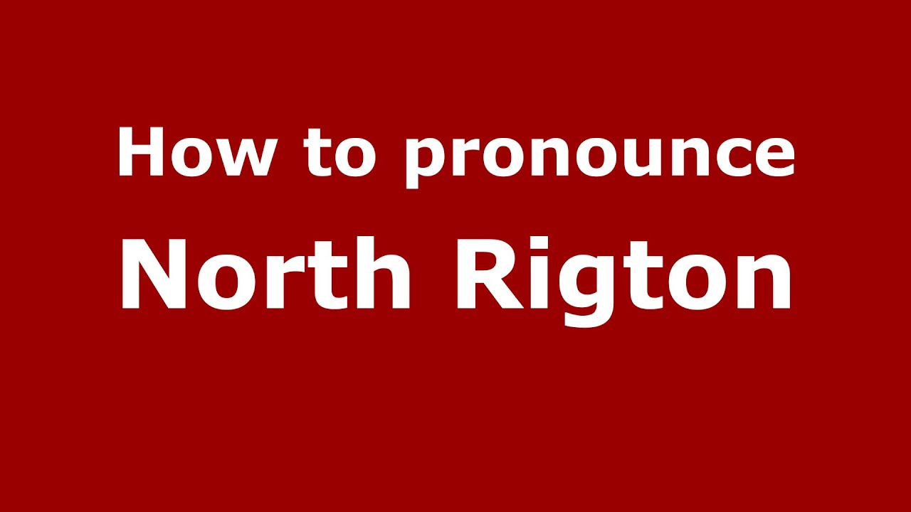 How to pronounce North Rigton EnglishUK   PronounceNamescom