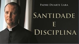 Santidade e Disciplina. Padre Duarte Sousa Lara