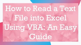 How to Read a Text File into Excel Using VBA: An Easy Guide