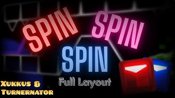 [Full Layout] "SPIN SPIN SPIN" (Upcoming Insane Demon) by Xukkus and TurnernatorGMD