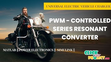 Matlab Power Electronics Projects - PWM-Controlled Series Resonant Converter - ClickMyProject