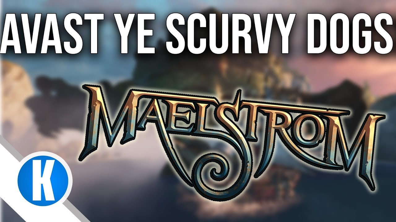 Kipps Plays: Maelstrom - Avast Ye Scurvy Dogs!