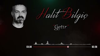 HALİT Bilgiç - Getir