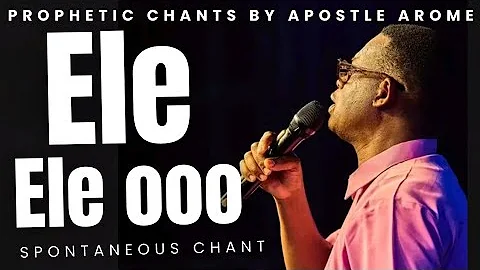 Ele Ele Ooo || Soaking Chant || Apostle Arome Osayi #aromeosayichants