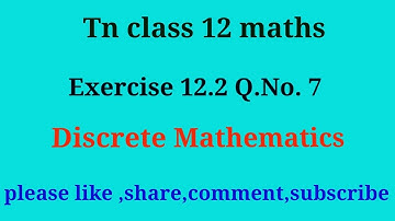 TN 12 maths  | chapter 12 | exercise 12.2 | q.no.7 |Discrete mathematics|gmr rao maths| state board|