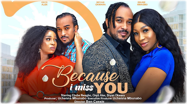 BECAUSE I MISS YOU - EBUBE NWAGBO, ONYII ALEX, BRYAN OKWARA nigerian movies 2023 latest full movie