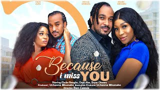 BECAUSE I MISS YOU - EBUBE NWAGBO, ONYII ALEX, BRYAN OKWARA nigerian movies 2023 latest full movie