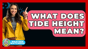What Does Tide Height Mean? - Weather Watchdog