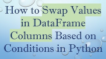 How to Swap Values in DataFrame Columns Based on Conditions in Python